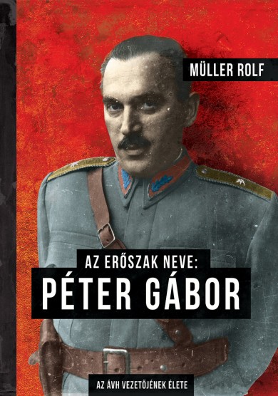 Könyv Az erőszak neve: Péter Gábor (Müller Rolf)