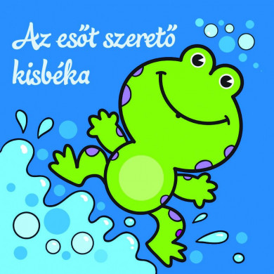Könyv Az esőt szerető kisbéka - Állati kalandok - Szivacskönyv