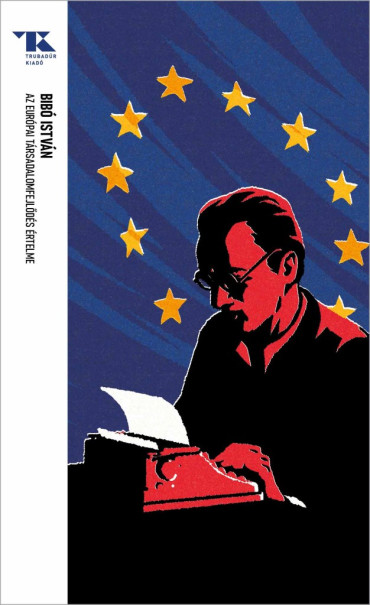 Könyv Az európai társadalomfejlődés értelme (Bibó István)