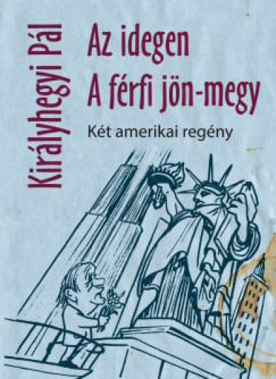 Könyv Az idegen - A férfi jön-megy (Királyhegyi Pál)