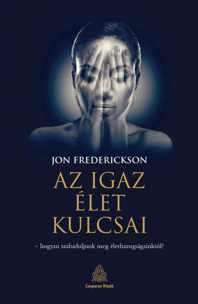 Könyv Az igaz élet kulcsai - hogyan szabaduljunk meg élethazugságainktól? (J