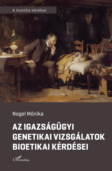 Könyv Az igazságügyi genetikai vizsgálatok bioetikai kérdései (Nogel Mónika)
