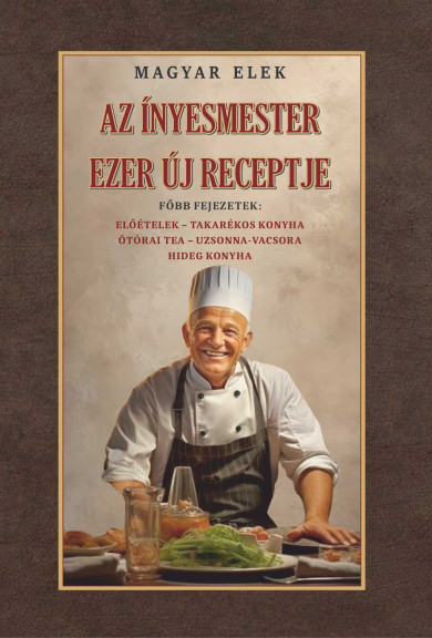 Könyv Az ínyesmester ezer új receptje (Magyar Elek)