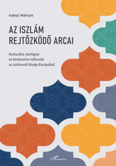 Könyv Az iszlám rejtőzködő arcai - Kulturális, teológiai és történelmi refle