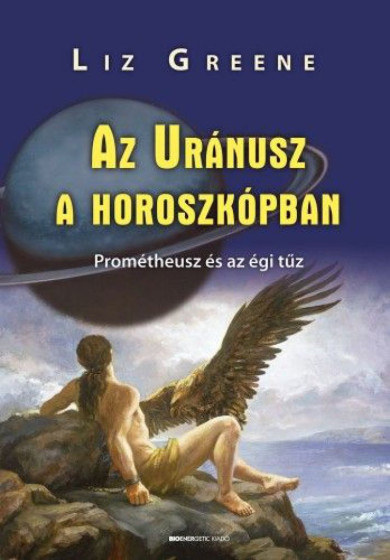 Könyv Az Uránusz a horoszkópban - Prométheusz és az égi tűz (Liz Greene)