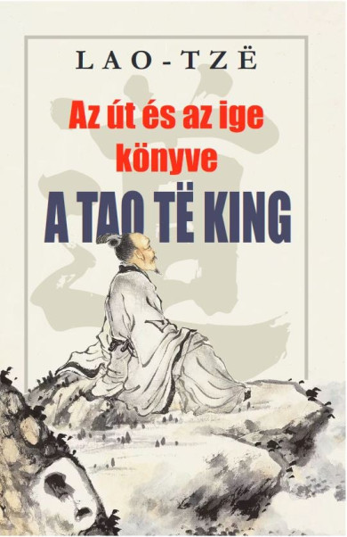 Könyv AZ ÚT ÉS AZ IGE KÖNYVE A Tao Te King (LAO TZE)