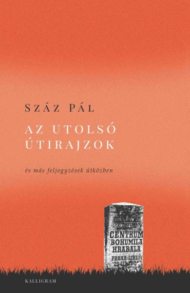 Könyv Az utolsó útirajzok - és más feljegyzések útközben (Száz Pál)
