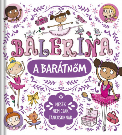 Könyv Balerina a barátnőm - Mesék nem csak táncosoknak (Sue McMillan)