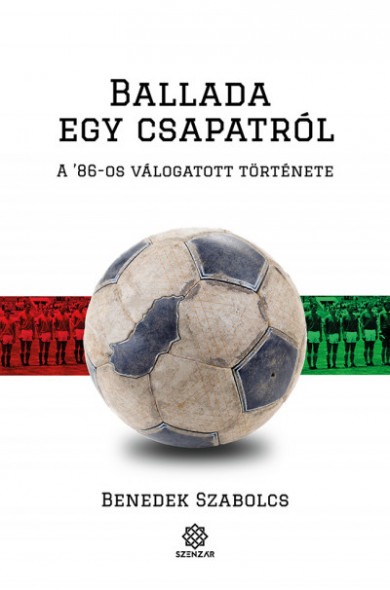 Könyv Ballada egy csapatról - A 86-os válogatott története (Benedek Szabolcs