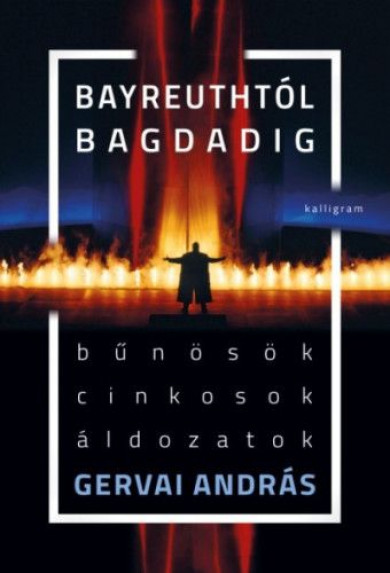Könyv Bayreuthtól Bagdadig - Bűnösök, cinkosok, áldozatok (Gervai András)