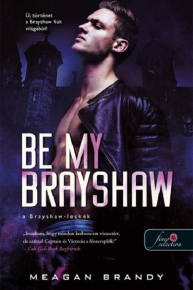 Könyv Be My Brayshaw - A Brayshaw-leckék - A banda 4. (Meagan Brandy)