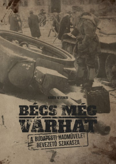 Könyv Bécs még várhat - A budapesti hadművelet bevezető szakasza (Kamen Neve