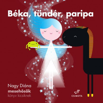 Könyv Béka, tündér, paripa - Mesehősök, könyv kicsiknek (Nagy Diána)