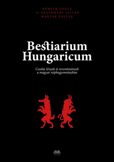 Könyv Bestiarium Hungaricum - Csodás lények és teremtmények a magyar néphagy