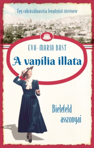 Könyv Bielefeld asszonyai 1. - A vanília illata (Eva-Maria Bast)