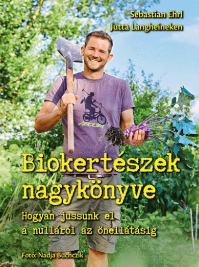 Könyv Biokertészek nagykönyve (Sebastian Ehrl)