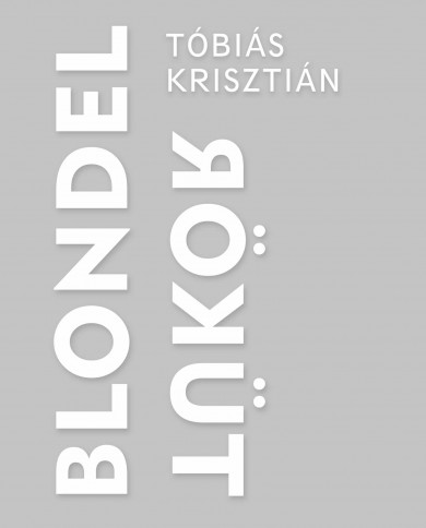 Könyv Blondel Tükör (Tóbiás Krisztián)