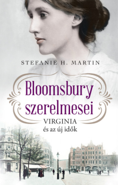 Könyv Bloomsbury szerelmesei 1. - Virginia és az új idők (Stefanie H. Martin