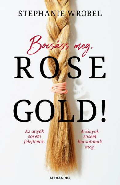 Könyv Bocsáss meg, Rose Gold! (Stephanie Wrobel)