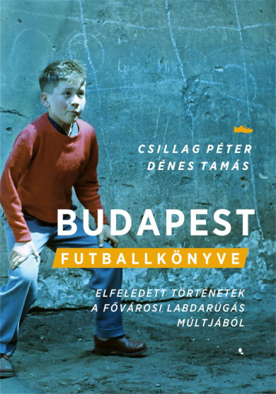 Könyv Budapest futballkönyve (Csillag Péter)