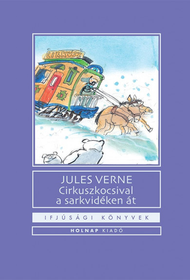 Könyv Cirkuszkocsival a sarkvidéken át (Jules Verne)