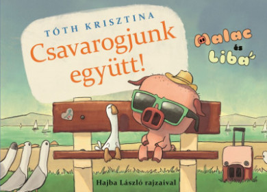 Könyv Csavarogjunk együtt! - Malac és Liba 2. (Tóth Krisztina)