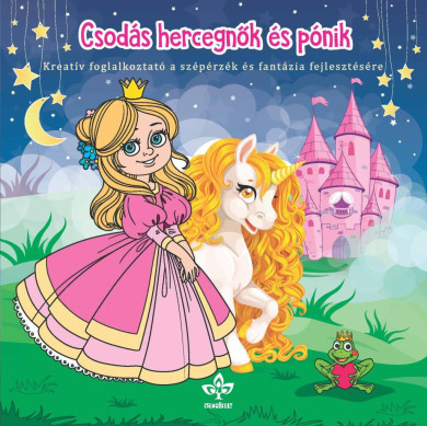 Könyv Csodás hercegnők és pónik - Kreatív kifestő a szépérzék és fantázia fe