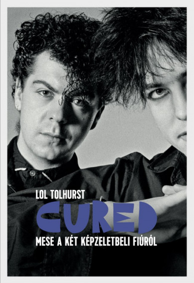 Könyv Cured - Mese a két képzeletbeli fiúról (Lol Tolhurst)