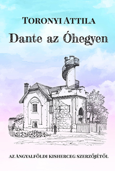 Könyv Dante az Óhegyen (Toronyi Attila)