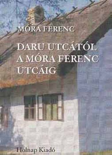 Könyv Daru utcától a Móra Ferenc utcáig (Móra Ferenc)