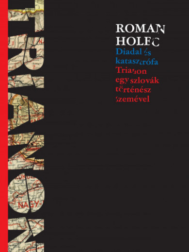 Könyv Diadal és katasztrófa - Trianon egy szlovák történész szemével (Roman 