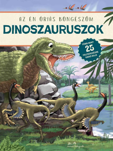 Könyv Dinoszauruszok - Az én óriás böngészőm