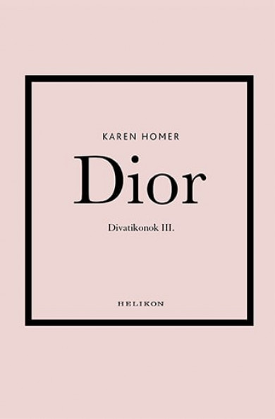 Könyv Dior - Divatikonok III. (Karen Homer)