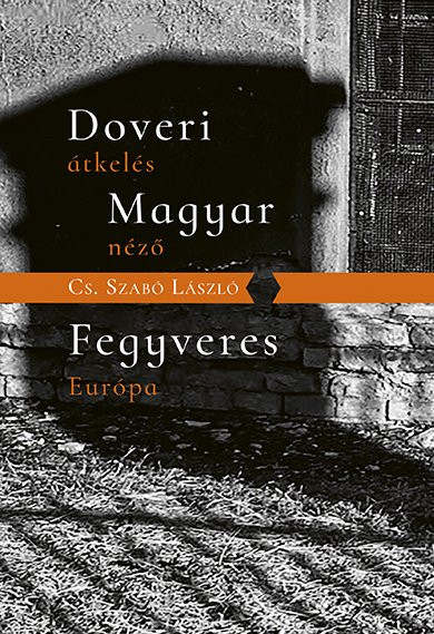 Könyv Doveri átkelés, Magyar néző, Fegyveres Európa (Cs. Szabó László)