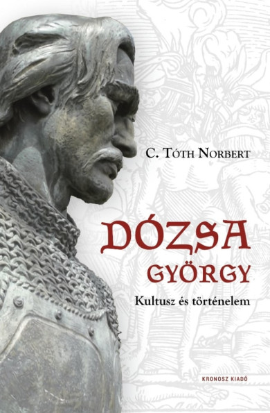 Könyv Dózsa György - Kultusz és történelem (C. Tóth Norbert)