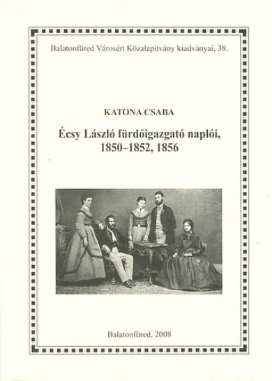 Könyv Écsy László fürdőigazgató naplóii, 1850-1852, 1856 (Katona Csaba)