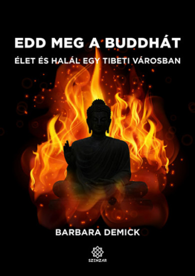 Könyv Edd meg a Buddhát - Élet és halál egy tibeti városban (Barbara Demick)