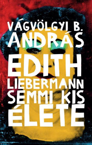 Könyv Edith Liebermann semmi kis élete (Vágvölgyi B. András)