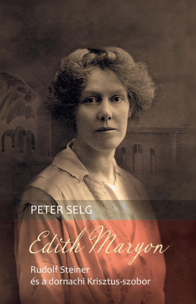 Könyv Edith Maryon - Rudolf Steiner és a dornachi Krisztus-szobor (Peter Sel