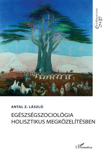 Könyv Egészségszociológia holisztikus megközelítésben (Antal Z. László)