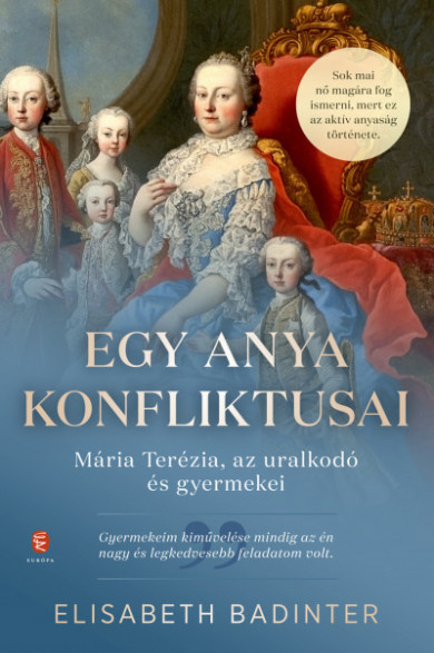 Könyv Egy anya konfliktusai - Mária Terézia, az uralkodó és gyermekei (Elisa