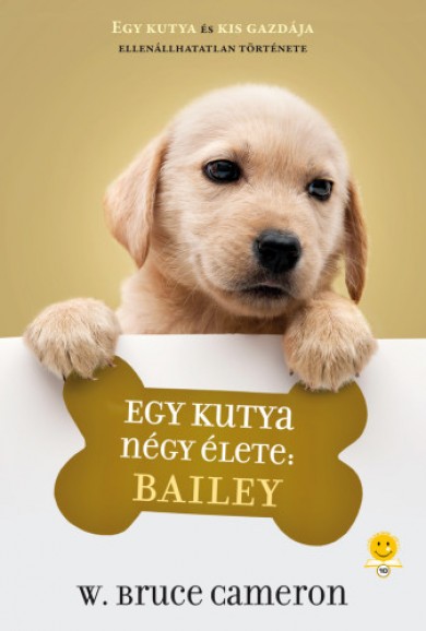 Könyv Egy kutya négy élete: Bailey (W. Bruce Cameron)