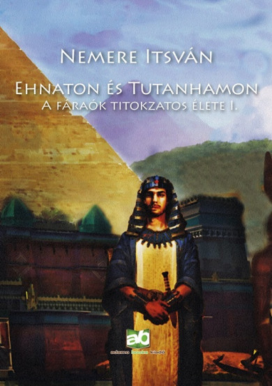 Könyv Ehnaton és Tutanhamon - A fáraók titokzatos élete I. (Nemere István)