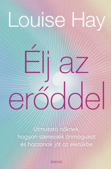 Könyv Élj az erőddel - Itt az ideje, hogy a nők ledöntsék a maguk által felá