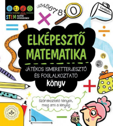 Könyv Elképesztő matematika - Játékos ismeretterjesztő és foglalkoztató köny