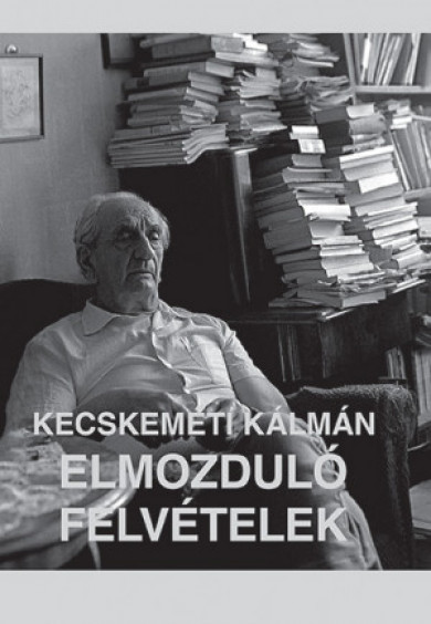Könyv Elmozduló felvételek (Kecskeméti Kálmán)