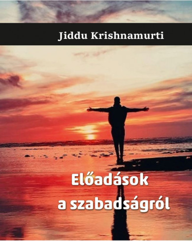 Könyv Előadások a szabadságról (Jiddu Krishnamurti)