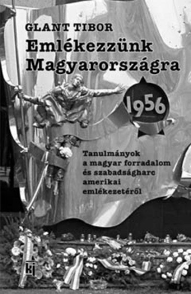 Könyv Emlékezzünk Magyarországra 1956 (Glant Tibor)