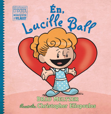 Könyv Én, Lucille Ball (Brad Meltzer)