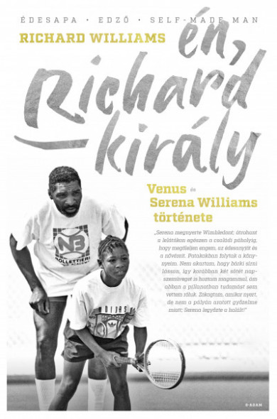 Könyv Én, Richard király - Venus és Serena Williams története (Richard Willi